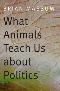 Cover What Animals Teach Us about Politics