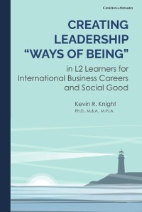 Cover Creating Leadership &quote;Ways of Being&quote; in L2 Learners for International Business Careers and Social Good