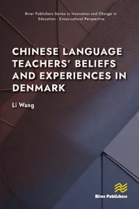 Cover Chinese Language Teachers' Beliefs and Experiences in Denmark