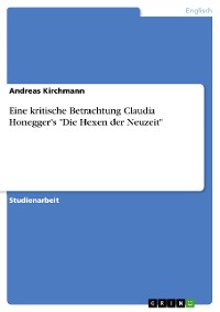 Cover Eine kritische Betrachtung Claudia Honegger's "Die Hexen der Neuzeit"