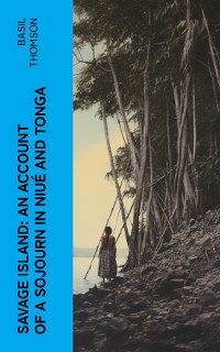 Cover Savage Island: An Account of a Sojourn in Niué and Tonga
