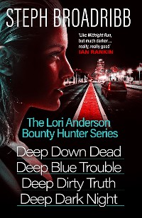 Cover The Lori Anderson Bounty Hunter Series (Books 1-4 in the nail-biting, high-octane, utterly believable series: Deep Down Dead, Deep Blue Trouble, Deep Dirty Truth and Deep Dark Night)