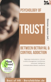 Cover Psychology of Trust! Between Betrayal & Control Addiction : Sabotage manipulation criticism conflict management mindfulness emotional intelligence communication rhetoric resilience