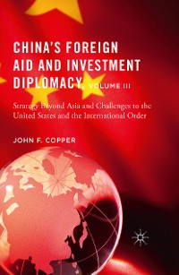 Cover China’s Foreign Aid and Investment Diplomacy, Volume III