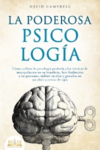 Cover LA PODEROSA PSICOLOGÍA: Cómo utilizar la psicología probada y las técnicas de manipulación en su beneficio, leer fácilmente a las personas, influir en ellas y ganarlas en un abrir y cerrar de ojos