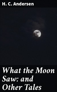 Cover What the Moon Saw: and Other Tales