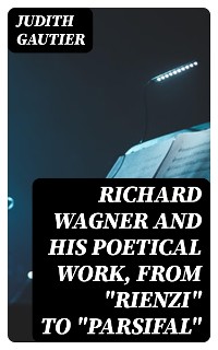 Cover Richard Wagner and His Poetical Work, from "Rienzi" to "Parsifal"