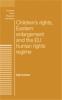 Cover Children''s rights, Eastern enlargement and the EU human rights regime