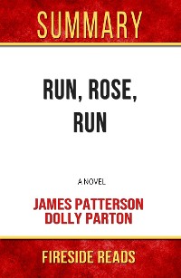 Cover Run, Rose, Run: A Novel by James Patterson and Dolly Parton: Summary by Fireside Reads