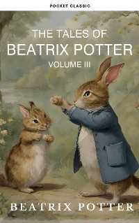 Cover The Complete Beatrix Potter Collection vol 3 : Tales & Original Illustrations