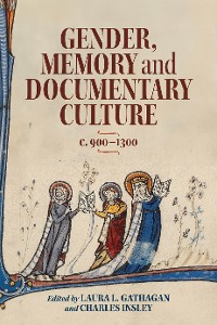 Cover Gender, Memory and Documentary Culture, c.900-1300