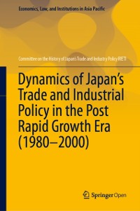 Cover Dynamics of Japan's Trade and Industrial Policy in the Post Rapid Growth Era (1980-2000)