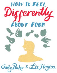 Cover How To Feel Differently About Food