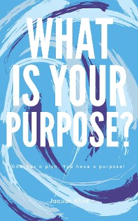 Cover What Is Your Purpose?