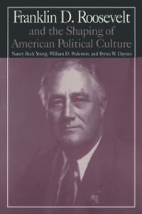 Cover M.E.Sharpe Library of Franklin D.Roosevelt Studies: v. 1: Franklin D.Roosevelt and the Shaping of American Political Culture