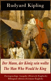 Cover Der Mann, der König sein wollte / The Man Who Would be King - Zweisprachige Ausgabe (Deutsch-Englisch) / Bilingual edition (German-English)