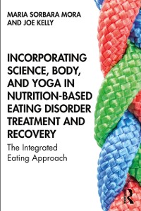 Cover Incorporating Science, Body, and Yoga in Nutrition-Based Eating Disorder Treatment and Recovery