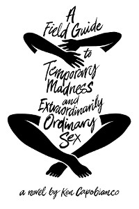 Cover A Field Guide to Temporary Madness and Extraordinarily Ordinary Sex