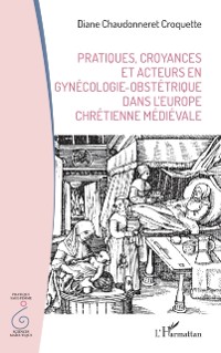 Cover Pratiques, croyances et acteurs en gynecologie-obstetrique dans l'Europe chretienne medievale