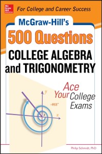 Cover McGraw-Hill's 500 College Algebra and Trigonometry Questions: Ace Your College Exams