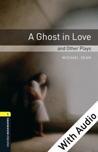 Cover Ghost in Love and Other Plays - With Audio Level 1 Oxford Bookworms Library