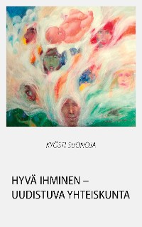 Cover Hyvä ihminen - uudistuva yhteiskunta