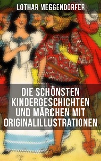 Cover Die schönsten Kindergeschichten und Märchen mit Originalillustrationen