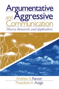 Cover Argumentative and Aggressive Communication : Theory, Research, and Application