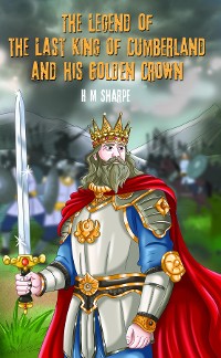 Cover The Legend of the Last King of Cumberland and his Golden Crown