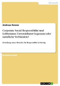 Cover Corporate Social Responsibility und Lobbyismus. Unvereinbarer Gegensatz oder natürliche Verbündete?