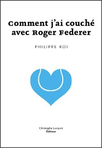 Cover Comment j'ai couché avec Roger Federer