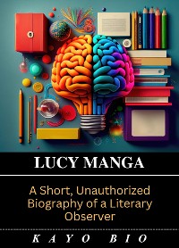 Cover Lucy Mangan: A Short, Unauthorized Biography of a Literary Observer