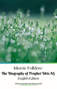 Cover Islamic Folklore The Biography of Prophet Idris AS English Edition