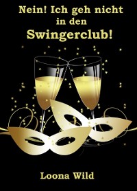 Cover Nein! Ich geh nicht in den Swingerclub!