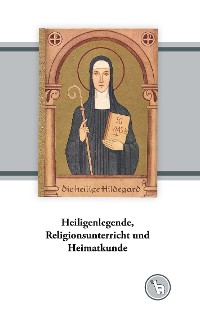 Cover Heiligenlegende, Religionsunterricht und Heimatkunde