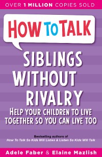 Cover How To Talk: Siblings Without Rivalry