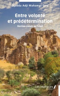 Cover Entre volonte et predetermination : Destins croises au Tchad