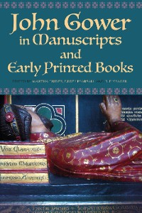 Cover John Gower in Manuscripts and Early Printed Books