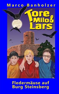 Cover Tore, Milo & Lars - Fledermäuse auf Burg Steinsberg