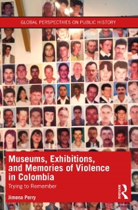 Cover Museums, Exhibitions, and Memories of Violence in Colombia