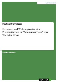 Cover Elemente und Wirkungsweise des Phantastischen in "Bulemanns Haus" von Theodor Storm