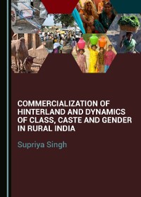 Cover Commercialization of Hinterland and Dynamics of Class, Caste and Gender in Rural India