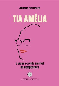 Cover Tia Amélia – o piano e a vida incrível da compositora