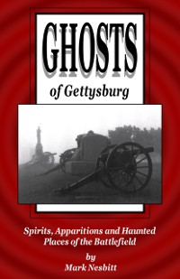 Cover Ghosts of Gettysburg: Spirits, Apparitions and Haunted Places on the Battlefield