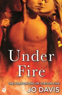 Cover Under Fire: The Firefighters of Station Five Book 2