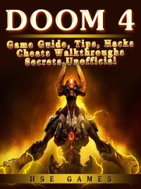 Cover Doom 4 Game Guide, Tips, Hacks Cheats Walkthroughs Secrets, Unofficial