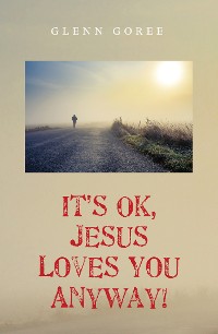 Cover It’s Ok, Jesus Loves You Anyway!
