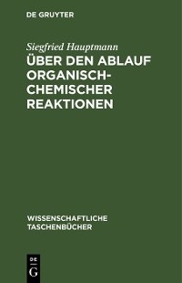 Cover Über den Ablauf organisch-chemischer Reaktionen