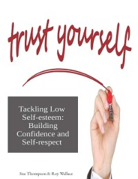 Cover Tackling Low Self-esteem: Building Confidence and Self-respect