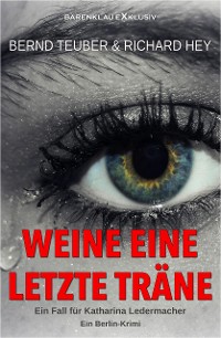 Cover Weine eine letzte Träne – Ein Fall für Katharina Ledermacher: Ein Berlin-Krimi